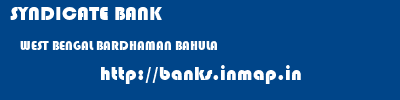 SYNDICATE BANK  WEST BENGAL BARDHAMAN BAHULA   banks information 